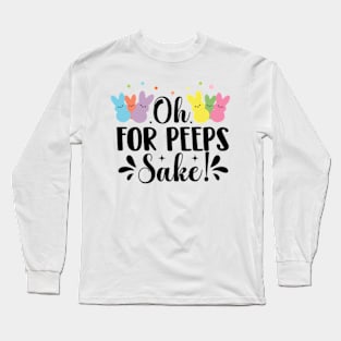 oh for peeps sake Long Sleeve T-Shirt